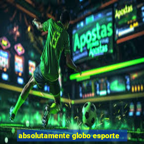 absolutamente globo esporte